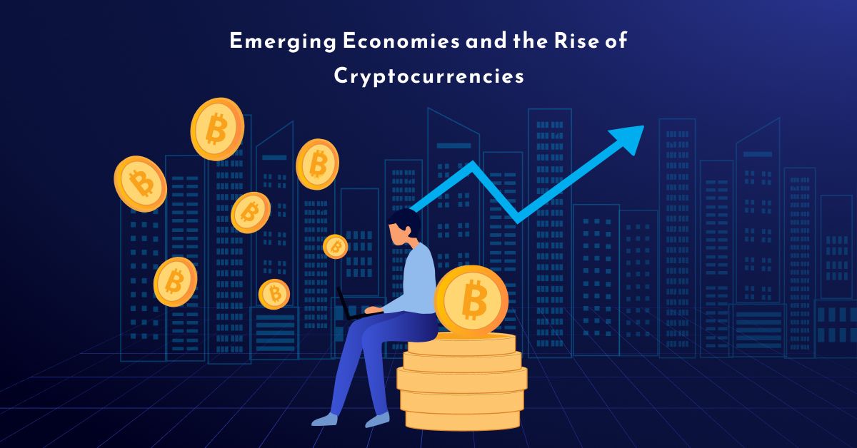 Emerging Economies and the Rise of Cryptocurrencies