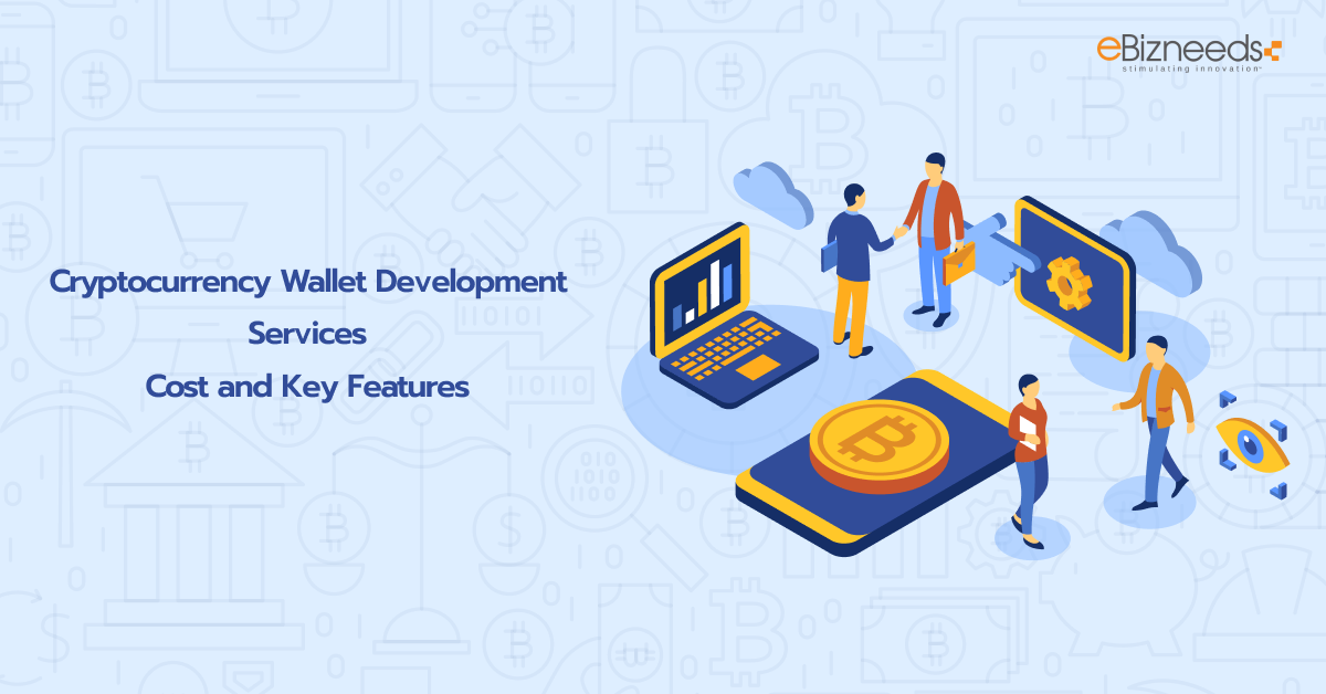 Cryptocurrency Wallet Development Services - Cost and Key Features