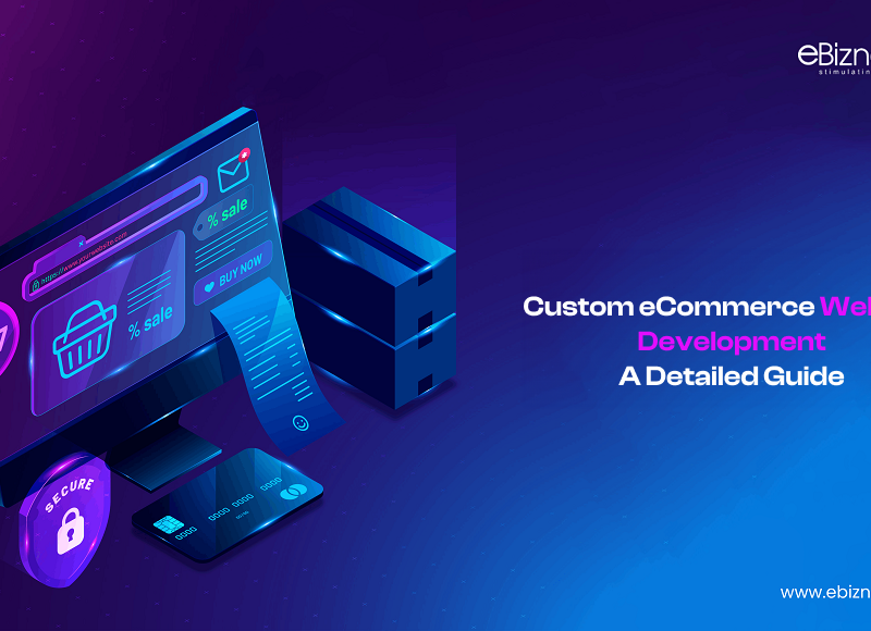 Custom eCommerce Website Development - A Detailed Guide