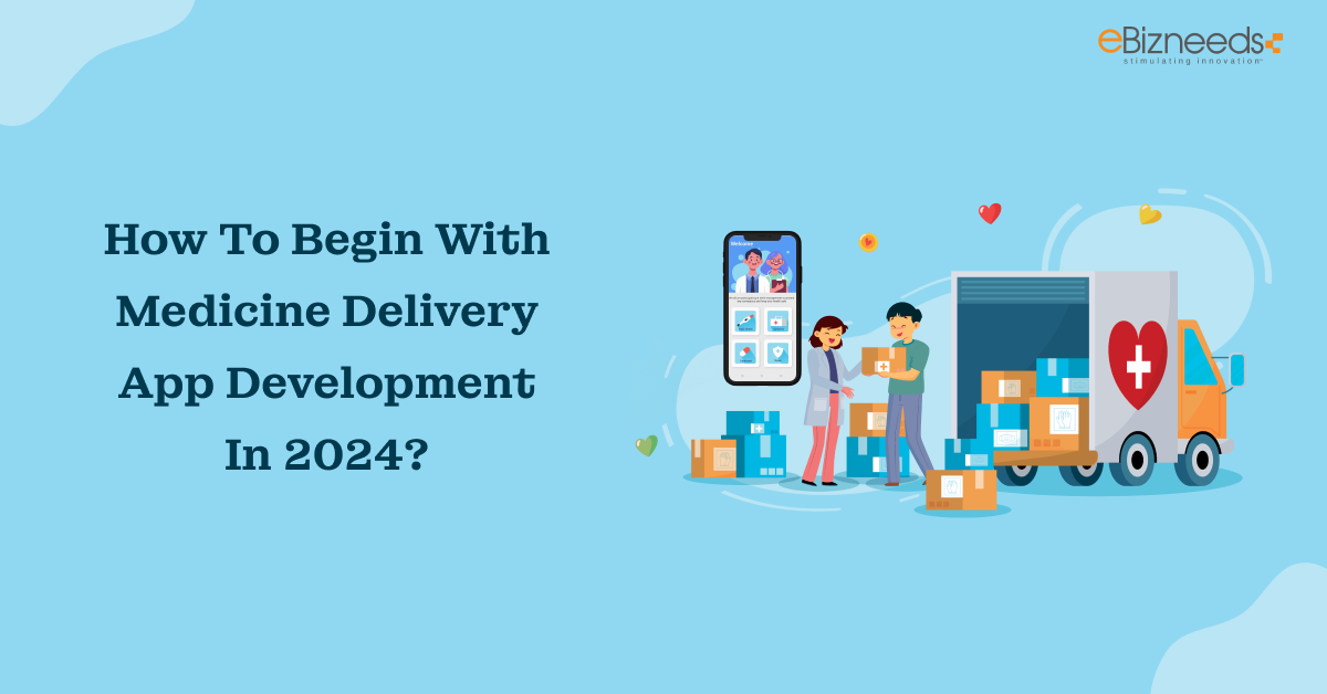 How To Begin With Medicine Delivery App Development In 2024?