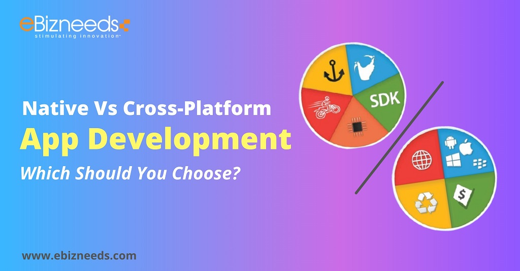 Native vs. Cross-Platform App Development Which Should You Choose